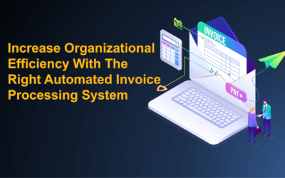 Increase Organizational Efficiency With The Right Automated Invoice Processing System